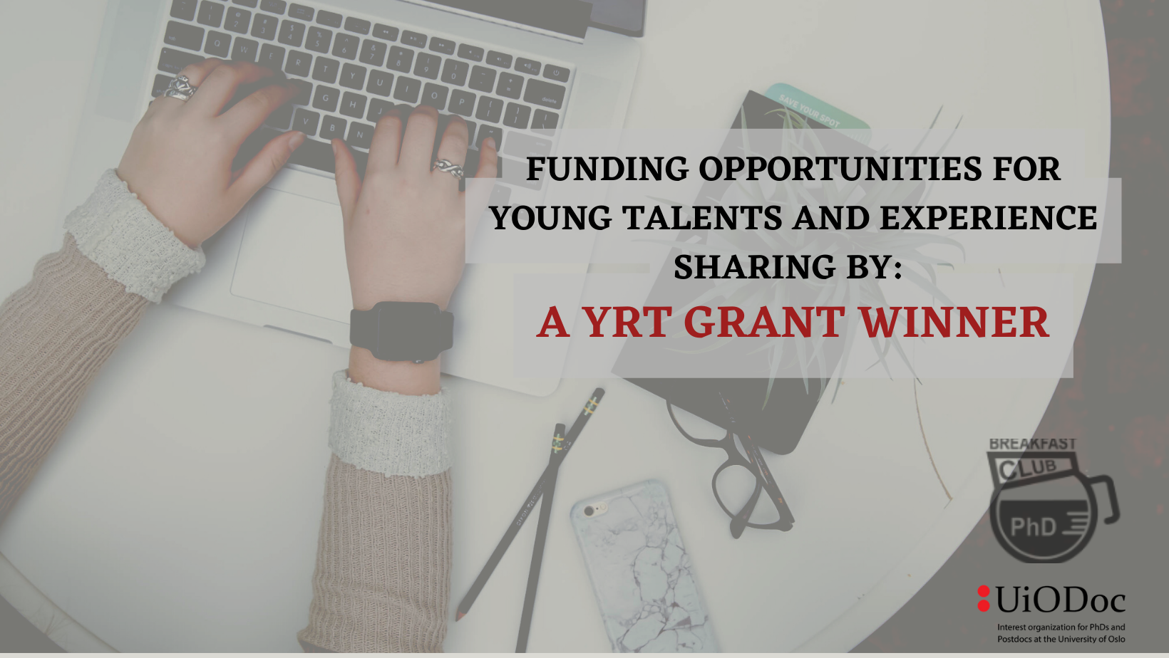 poster with the UiODoc logo and the title of the event ' funding opportunities for young talents and experience sharing by: A YRT GRANT WINNER' over a background of typing hands.